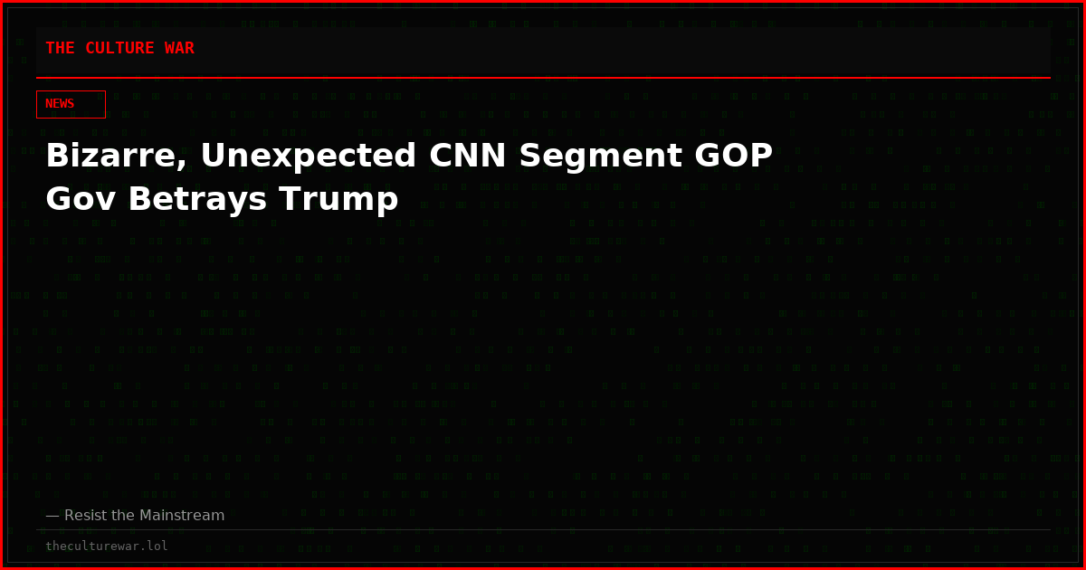 Bizarre, Unexpected CNN Segment GOP Gov Betrays Trump