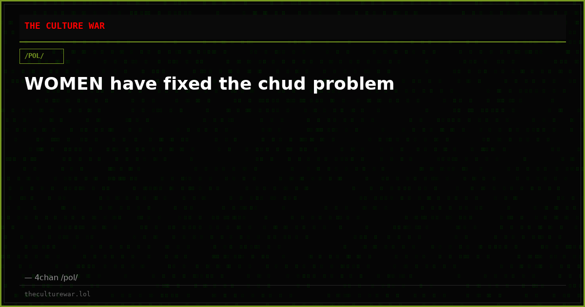 WOMEN have fixed the chud problem