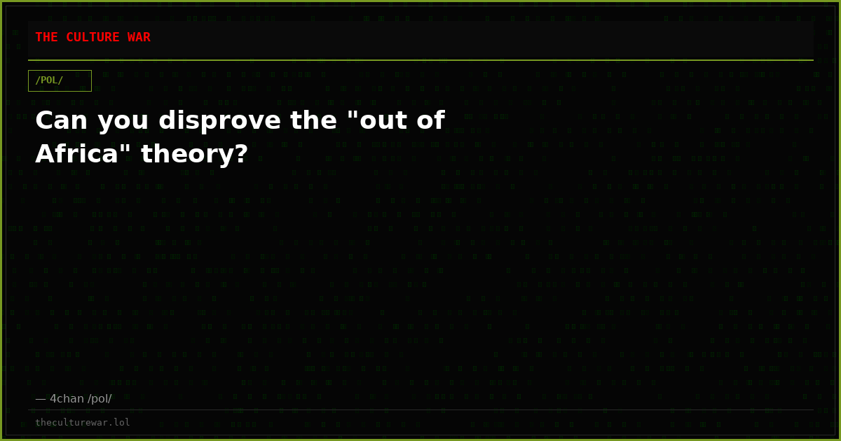 Can you disprove the "out of Africa" theory?