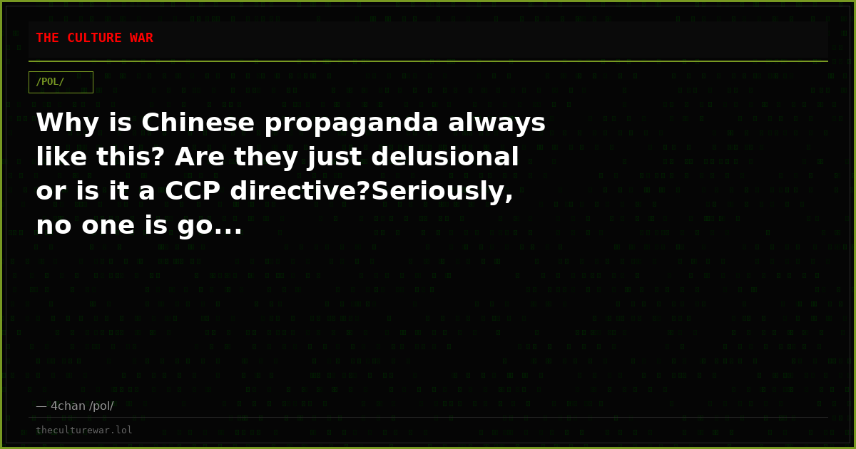 Why is Chinese propaganda always like this? Are they just delusional or is it a CCP directive?Seriously, no one is go...