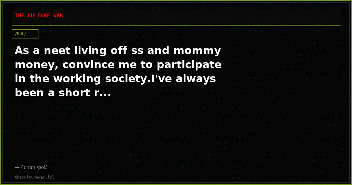 As a neet living off ss and mommy money, convince me to participate in the working society.I've always been a short r...