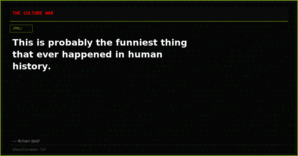 This is probably the funniest thing that ever happened in human history.