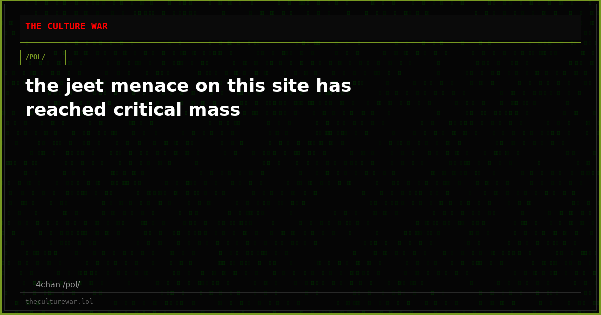the jeet menace on this site has reached critical mass