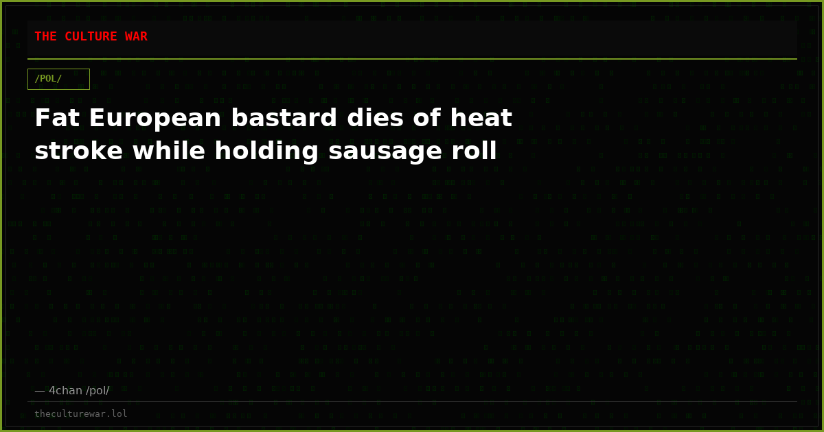Fat European bastard dies of heat stroke while holding sausage roll
