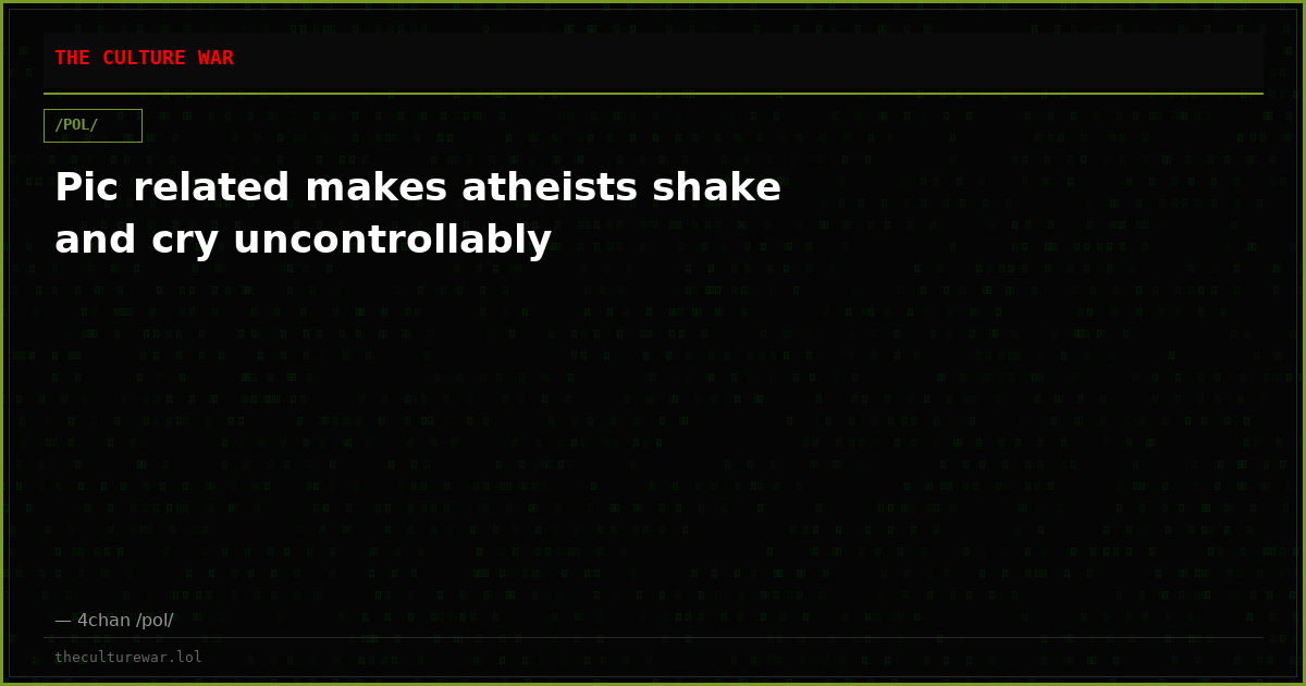 Pic related makes atheists shake and cry uncontrollably