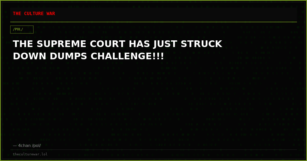 THE SUPREME COURT HAS JUST STRUCK DOWN DUMPS CHALLENGE!!!