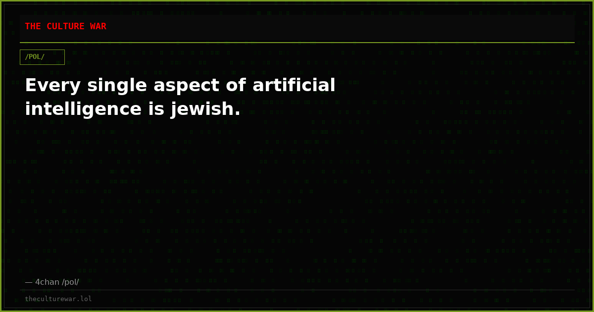 Every single aspect of artificial intelligence is jewish.