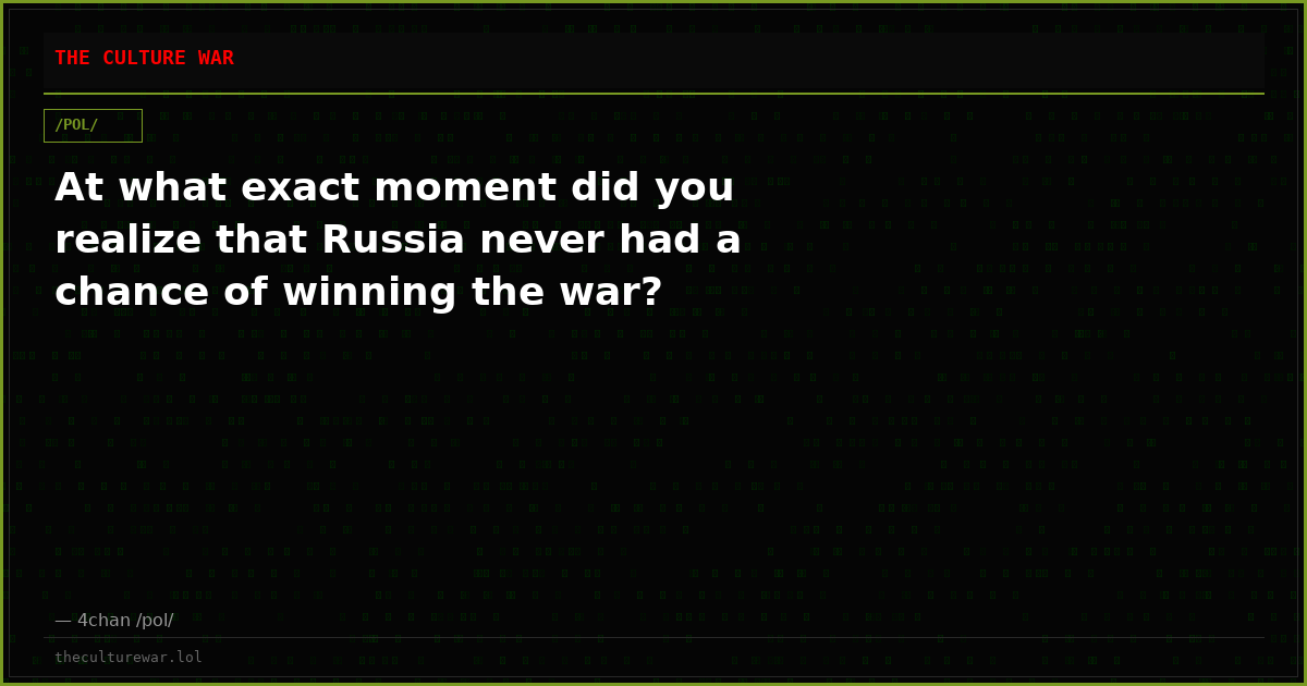 At what exact moment did you realize that Russia never had a chance of winning the war?