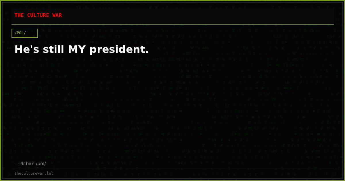 He's still MY president.