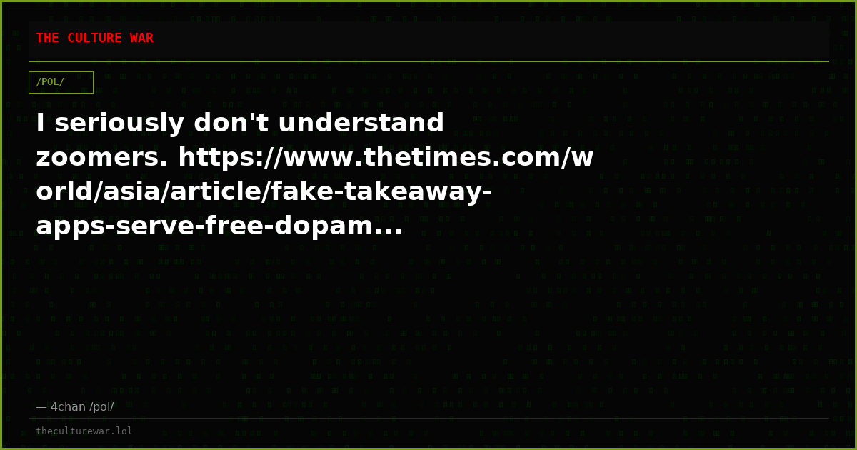 I seriously don't understand zoomers. https://www.thetimes.com/world/asia/article/fake-takeaway-apps-serve-free-dopam...