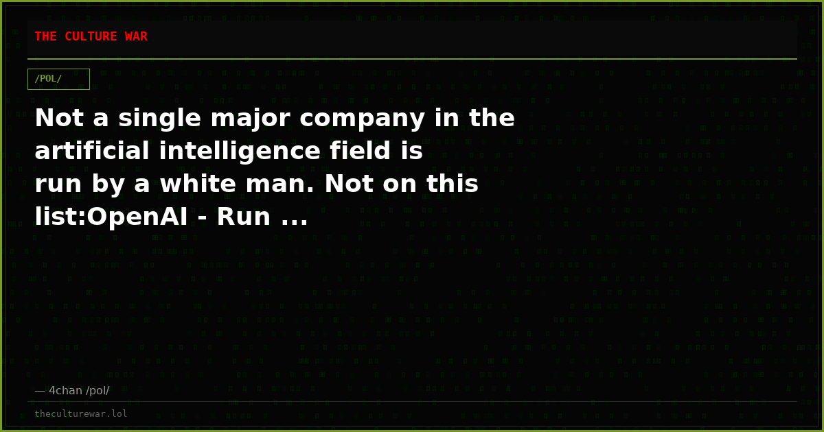 Not a single major company in the artificial intelligence field is run by a white man. Not on this list:OpenAI - Run ...