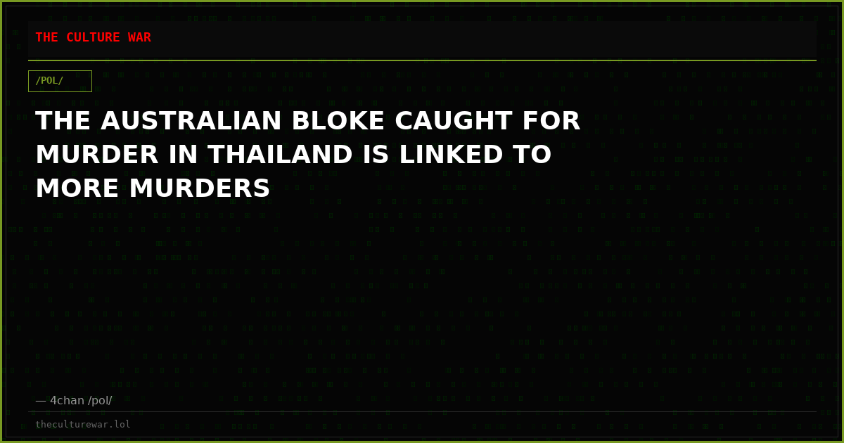THE AUSTRALIAN BLOKE CAUGHT FOR MURDER IN THAILAND IS LINKED TO MORE MURDERS