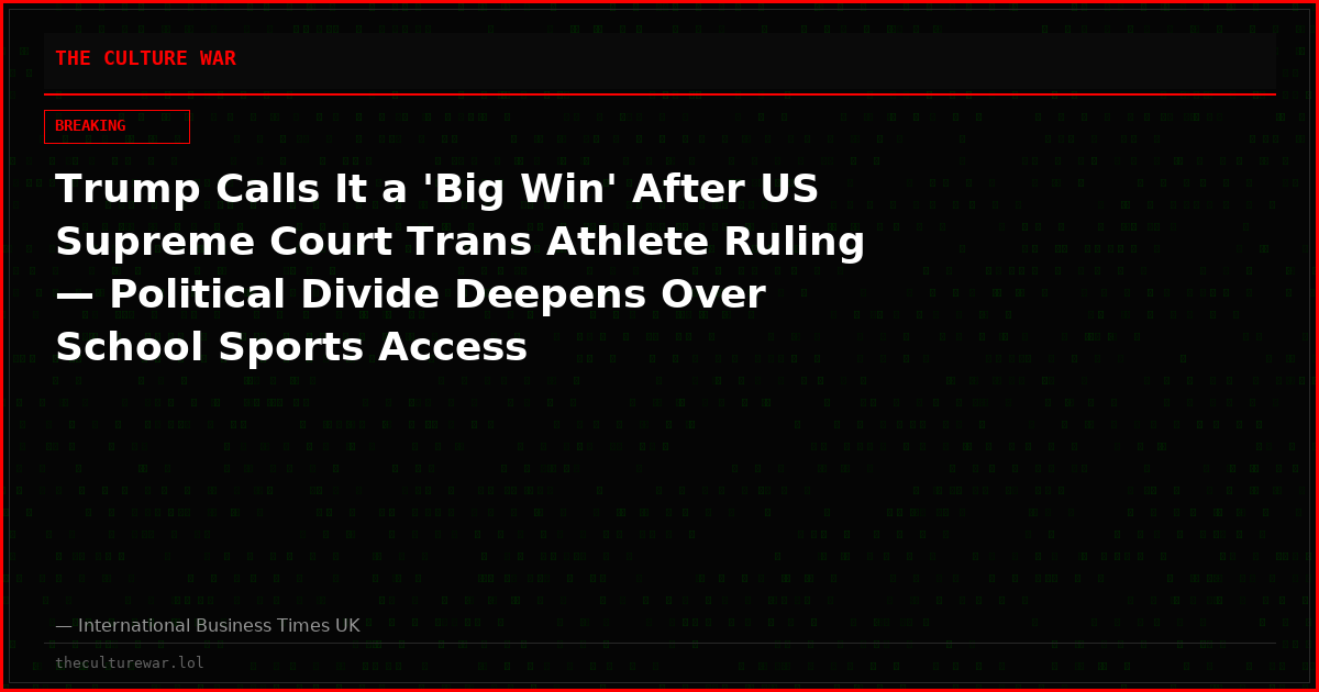 Trump Calls It a 'Big Win' After US Supreme Court Trans Athlete Ruling — Political Divide Deepens Over School Sports Access