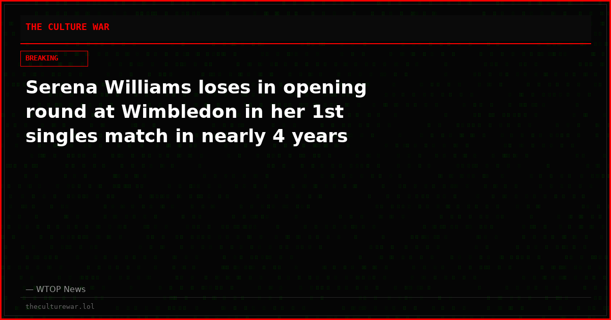 Serena Williams loses in opening round at Wimbledon in her 1st singles match in nearly 4 years