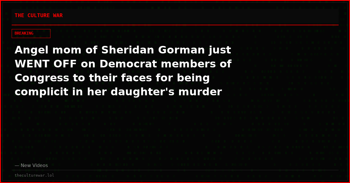 Angel mom of Sheridan Gorman just WENT OFF on Democrat members of Congress to their faces for being complicit in her daughter's murder