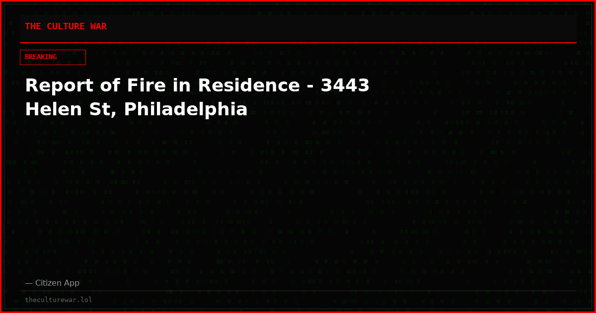 Report of Fire in Residence - 3443 Helen St, Philadelphia