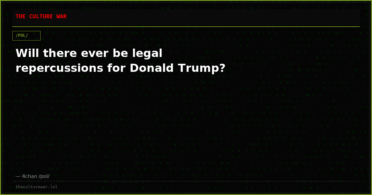 Will there ever be legal repercussions for Donald Trump?