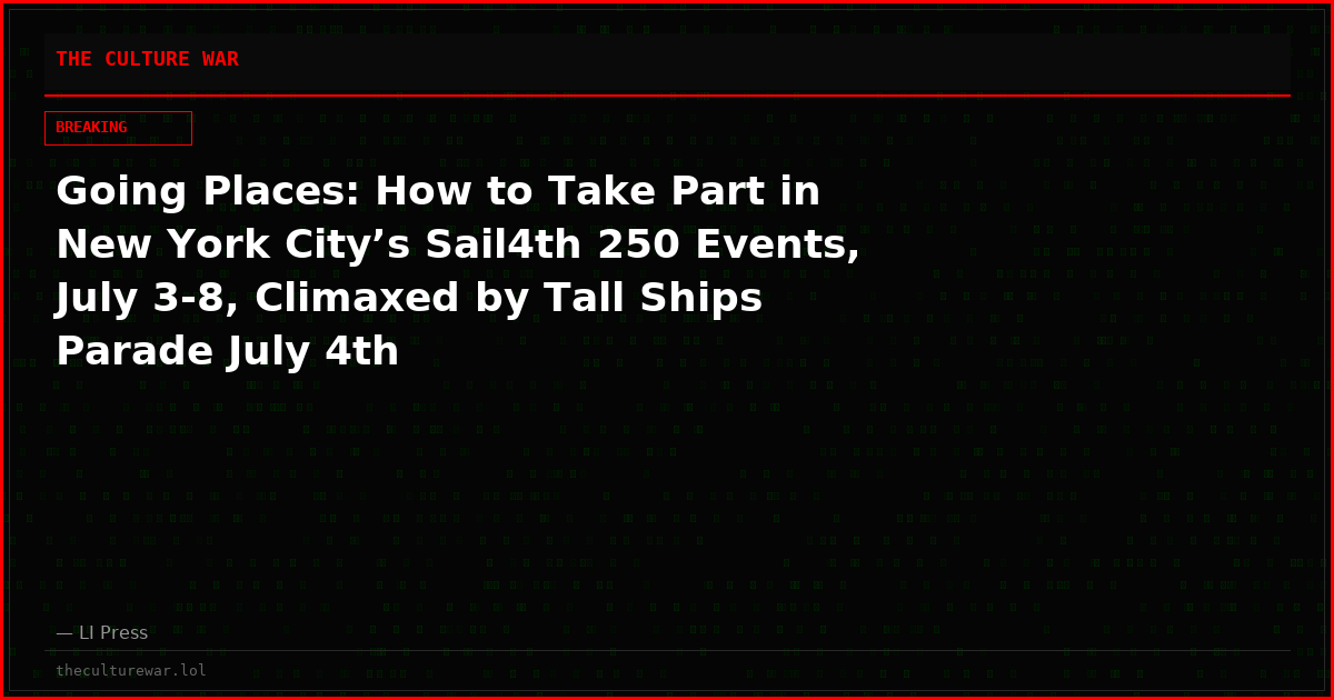 Going Places: How to Take Part in New York City’s Sail4th 250 Events, July 3-8, Climaxed by Tall Ships Parade July 4th