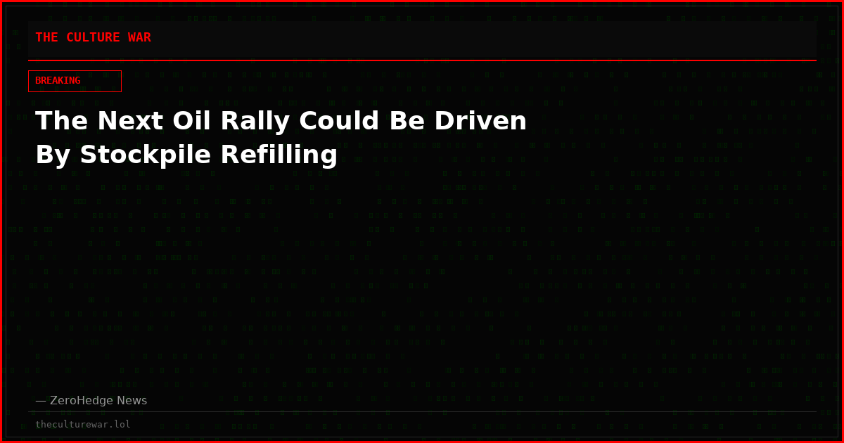 The Next Oil Rally Could Be Driven By Stockpile Refilling