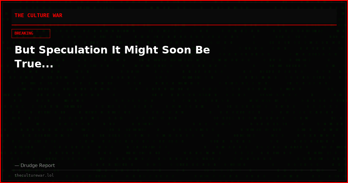 But Speculation It Might Soon Be True...