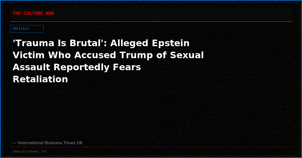'Trauma Is Brutal': Alleged Epstein Victim Who Accused Trump of Sexual Assault Reportedly Fears Retaliation