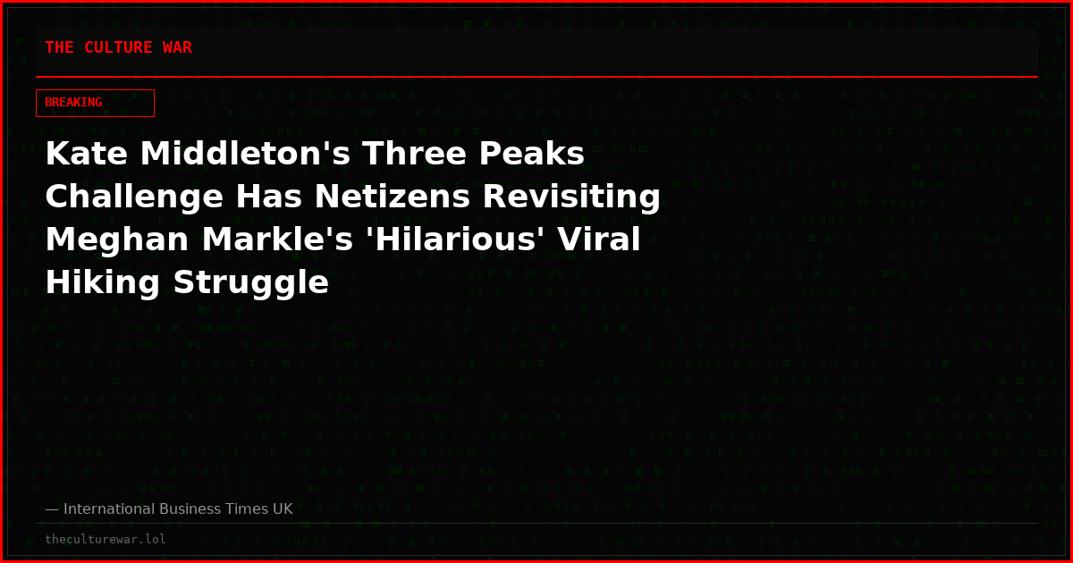 Kate Middleton's Three Peaks Challenge Has Netizens Revisiting Meghan Markle's 'Hilarious' Viral Hiking Struggle