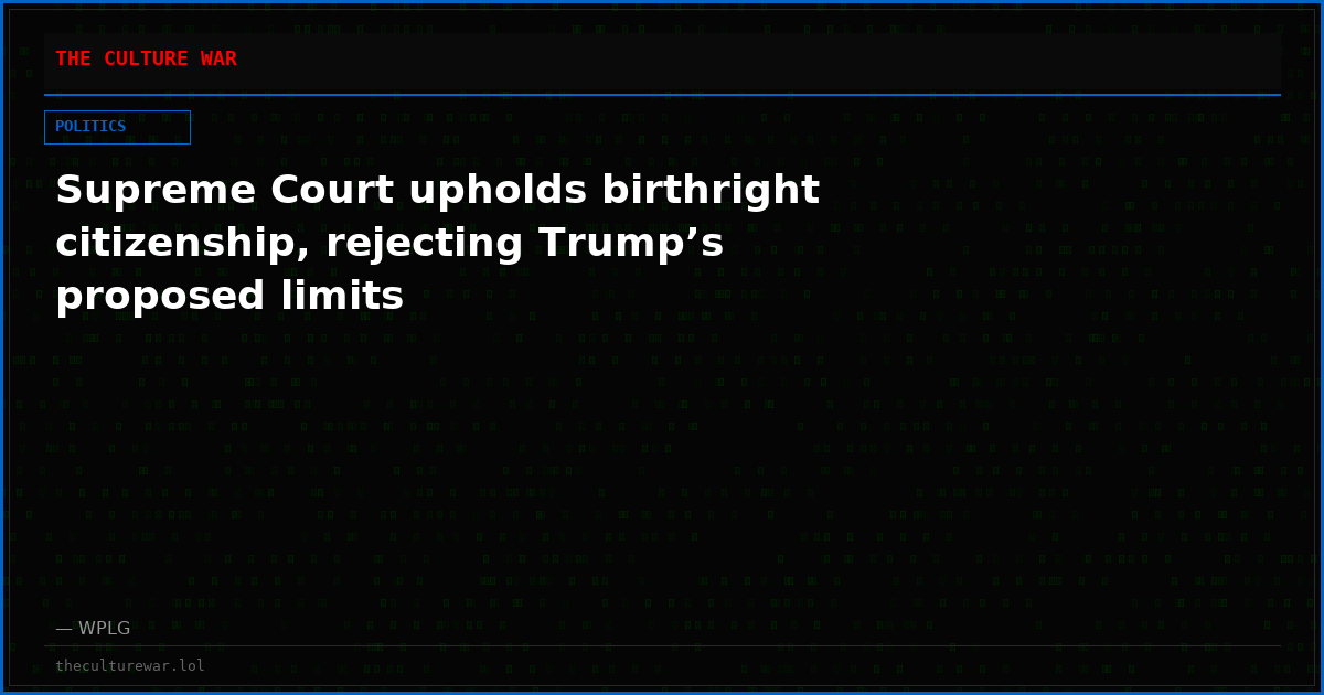 Supreme Court upholds birthright citizenship, rejecting Trump’s proposed limits