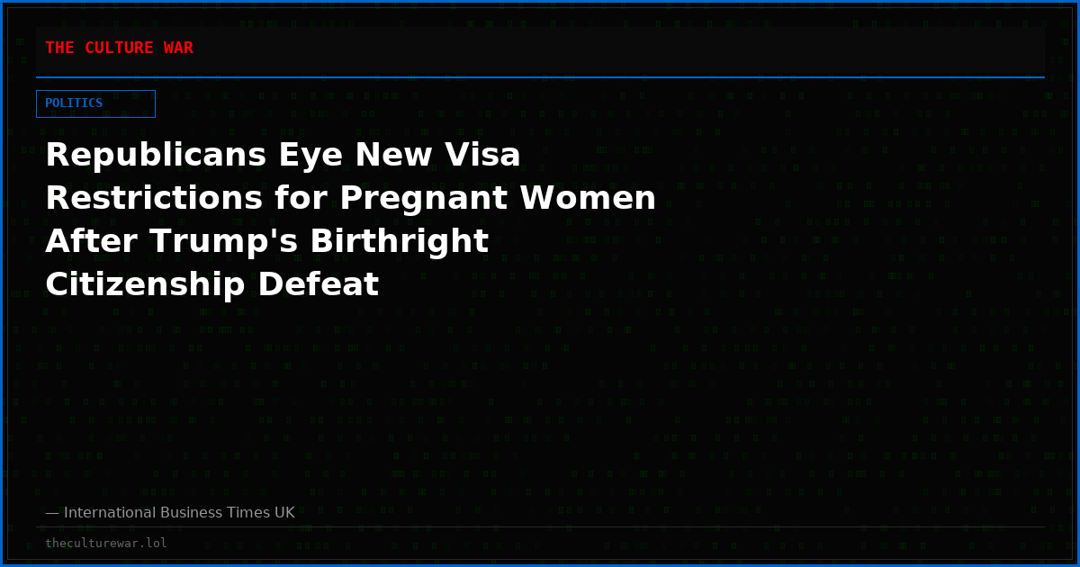 Republicans Eye New Visa Restrictions for Pregnant Women After Trump's Birthright Citizenship Defeat