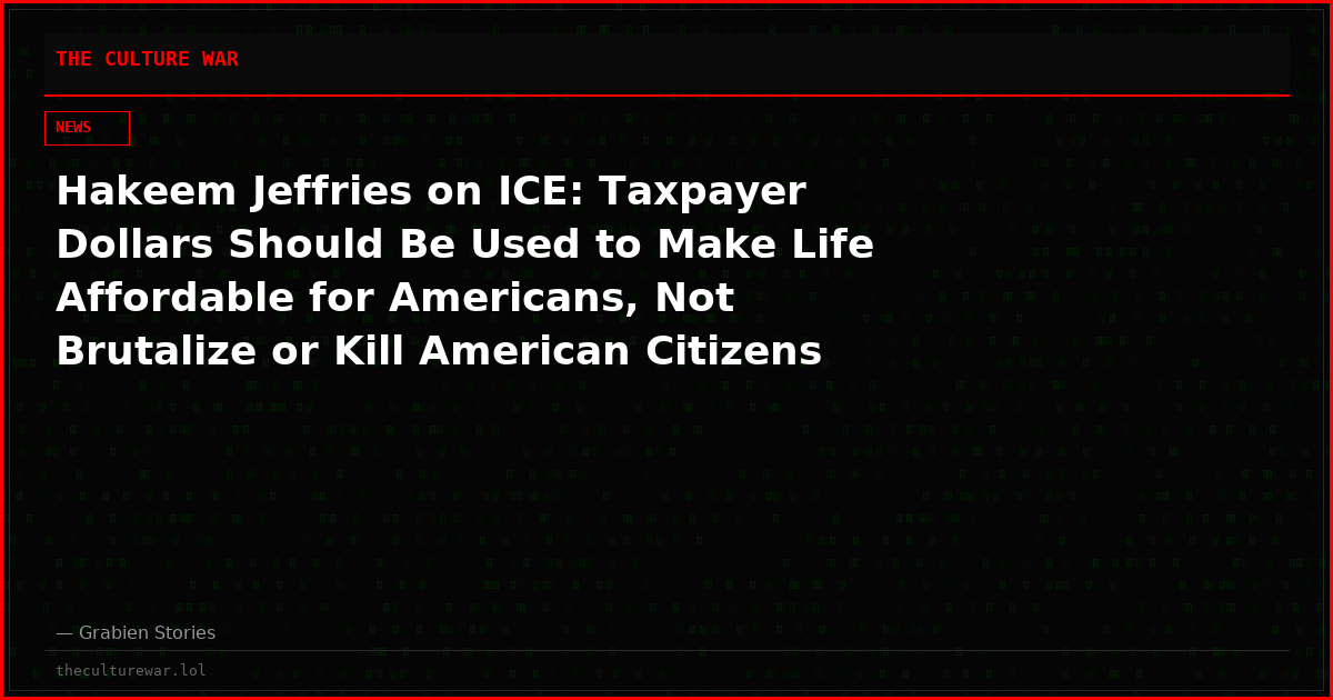 Hakeem Jeffries on ICE: Taxpayer Dollars Should Be Used to Make Life Affordable for Americans, Not Brutalize or Kill American Citizens