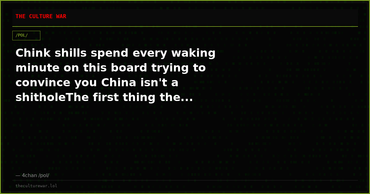 Chink shills spend every waking minute on this board trying to convince you China isn't a shitholeThe first thing the...