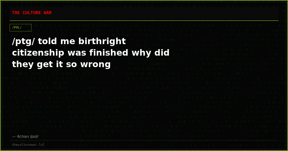 /ptg/ told me birthright citizenship was finished why did they get it so wrong