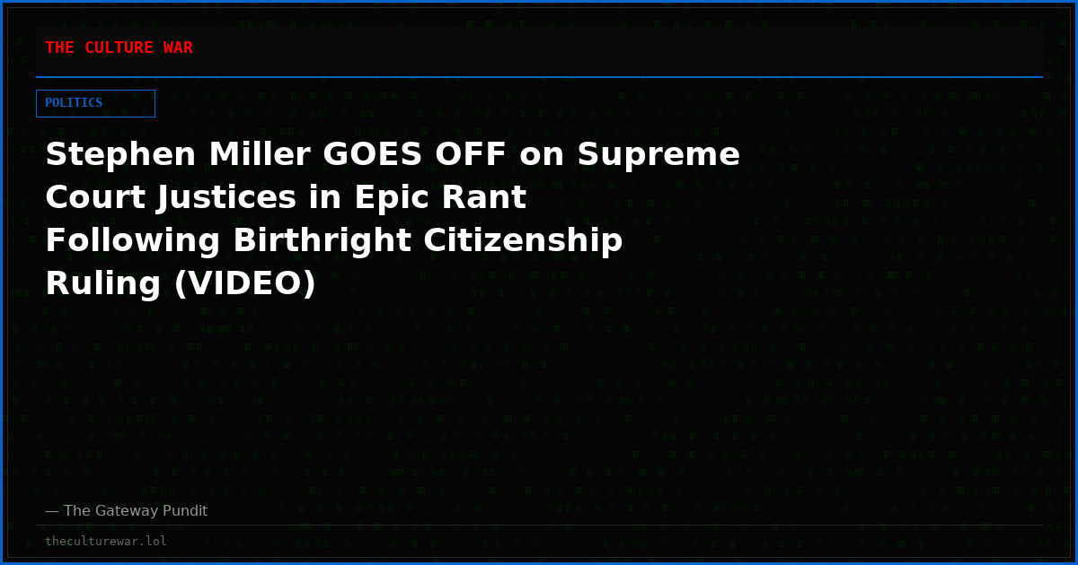 Stephen Miller GOES OFF on Supreme Court Justices in Epic Rant Following Birthright Citizenship Ruling (VIDEO)