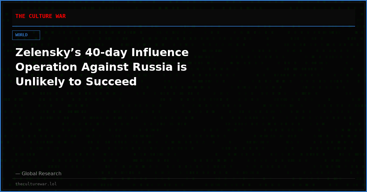 Zelensky’s 40-day Influence Operation Against Russia is Unlikely to Succeed