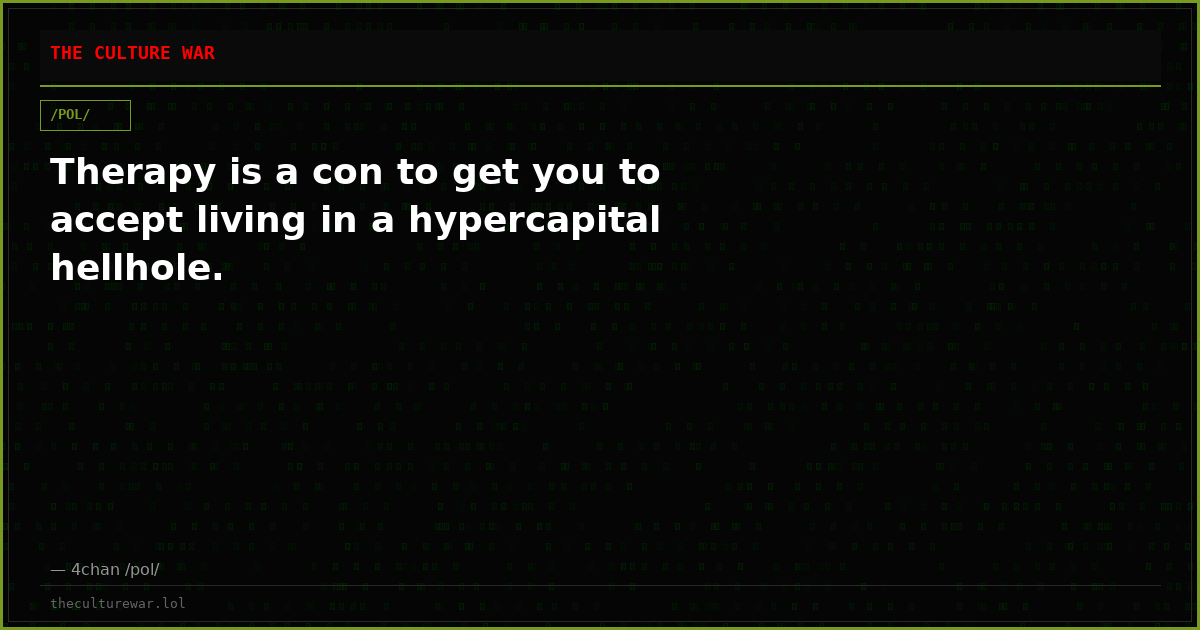 Therapy is a con to get you to accept living in a hypercapital hellhole.