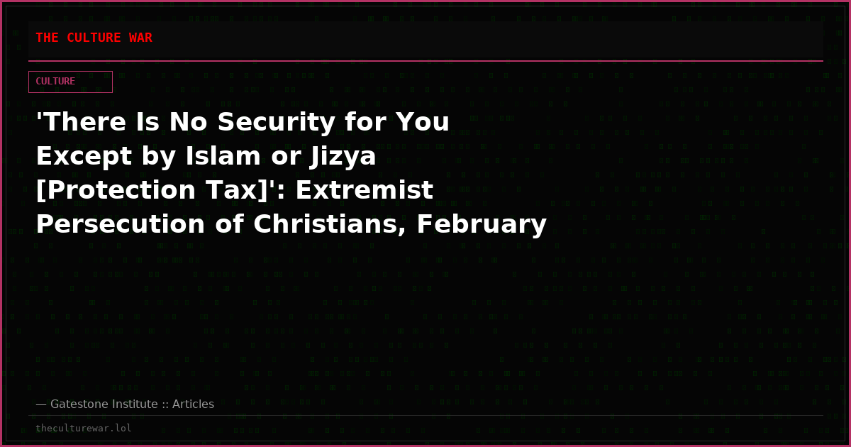 'There Is No Security for You Except by Islam or Jizya [Protection Tax]': Extremist Persecution of Christians, February 2026