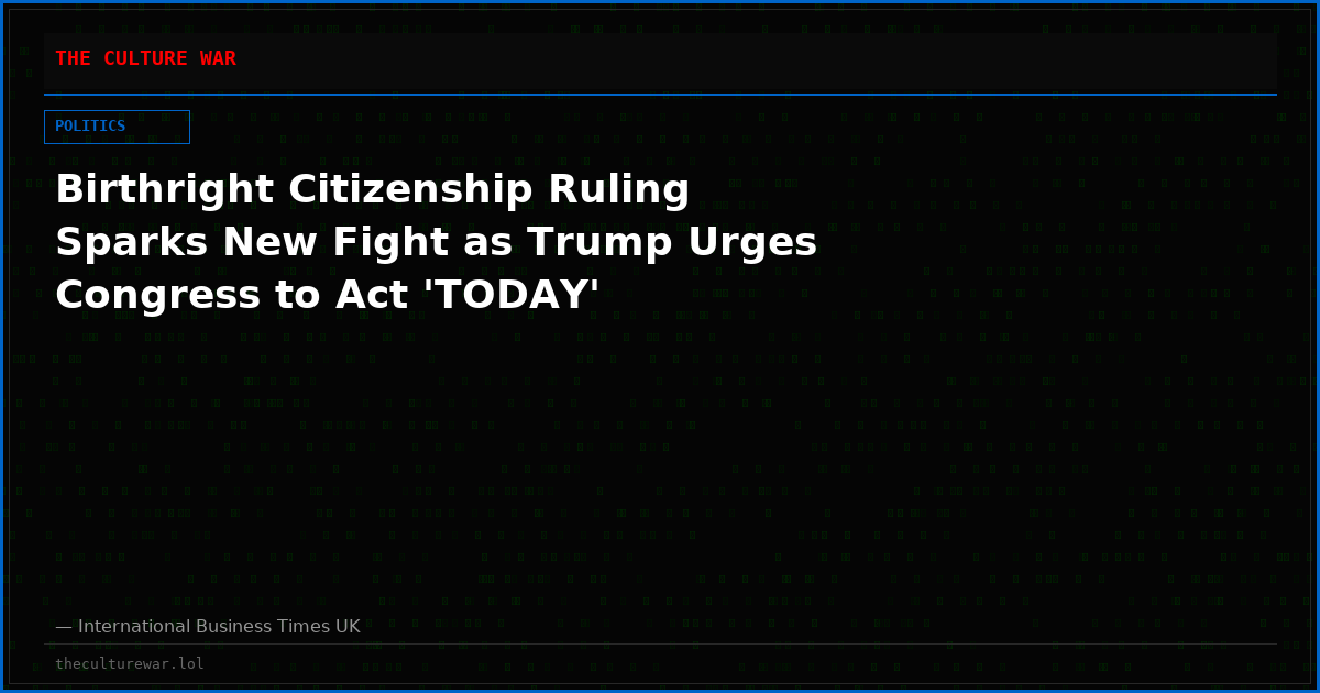 Birthright Citizenship Ruling Sparks New Fight as Trump Urges Congress to Act 'TODAY'