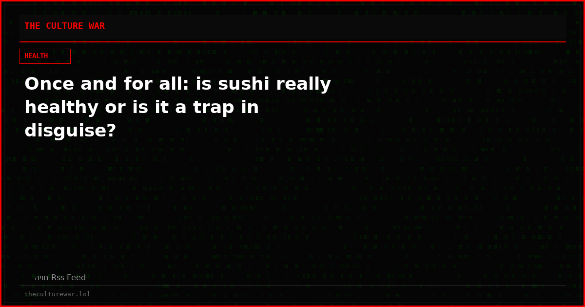 Once and for all: is sushi really healthy or is it a trap in disguise?
