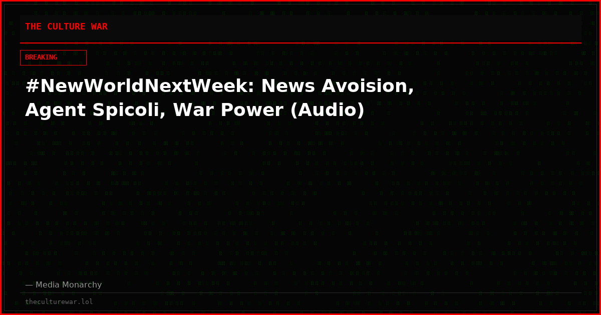 #NewWorldNextWeek: News Avoision, Agent Spicoli, War Power (Audio)