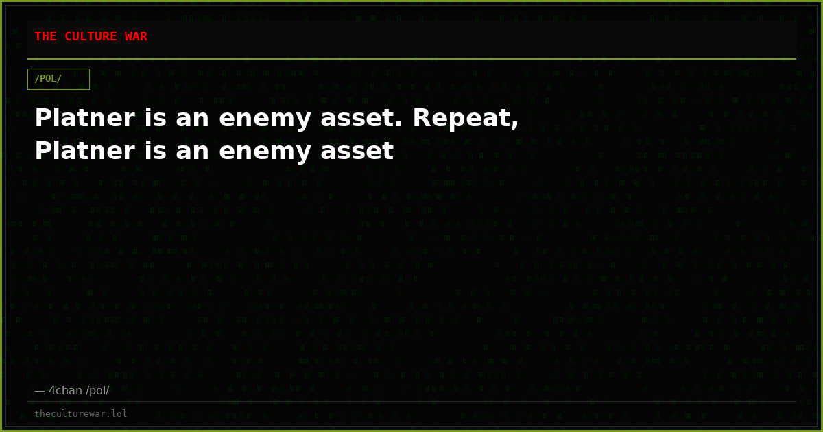 Platner is an enemy asset. Repeat, Platner is an enemy asset