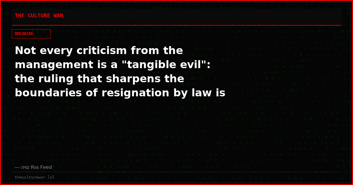 Not every criticism from the management is a "tangible evil": the ruling that sharpens the boundaries of resignation by law is dismissed