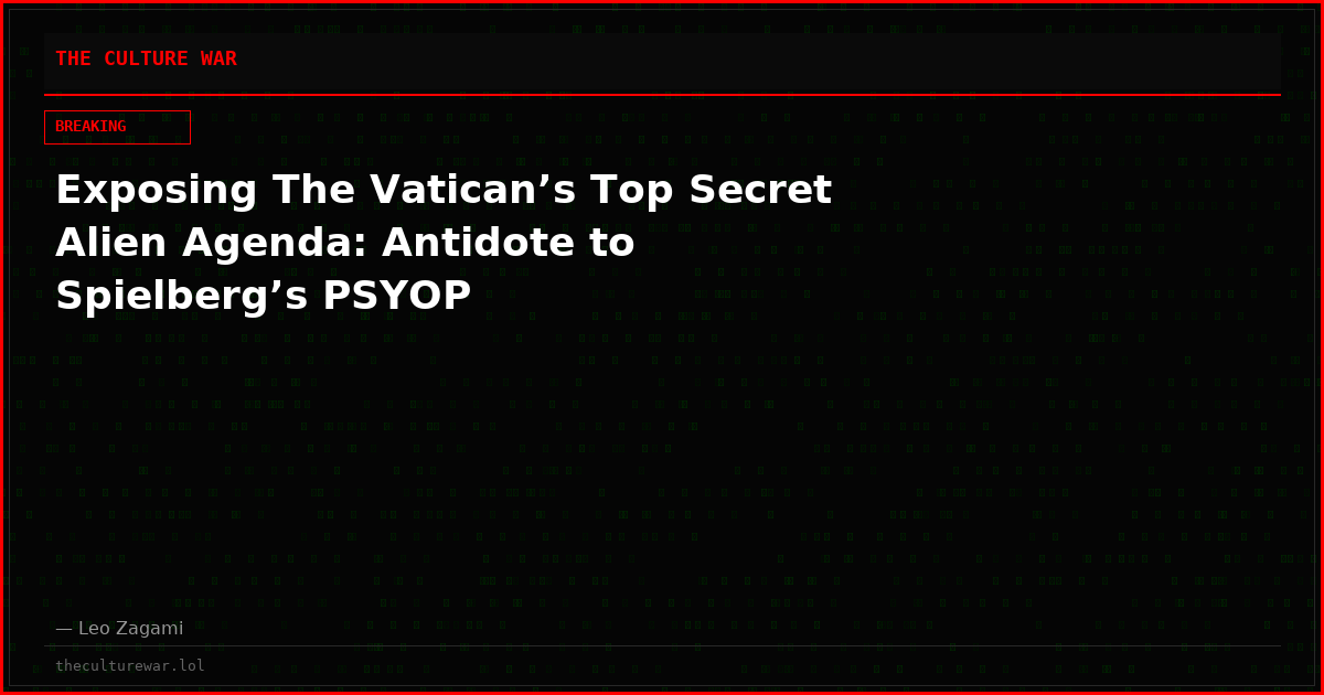 Exposing The Vatican’s Top Secret Alien Agenda: Antidote to Spielberg’s PSYOP