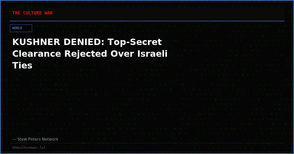 KUSHNER DENIED: Top-Secret Clearance Rejected Over Israeli Ties