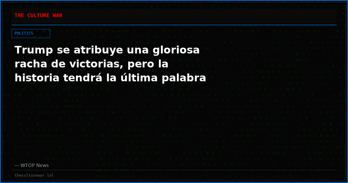 Trump se atribuye una gloriosa racha de victorias, pero la historia tendrá la última palabra