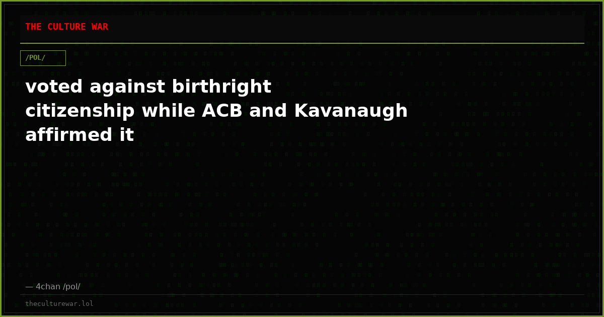 voted against birthright citizenship while ACB and Kavanaugh affirmed it