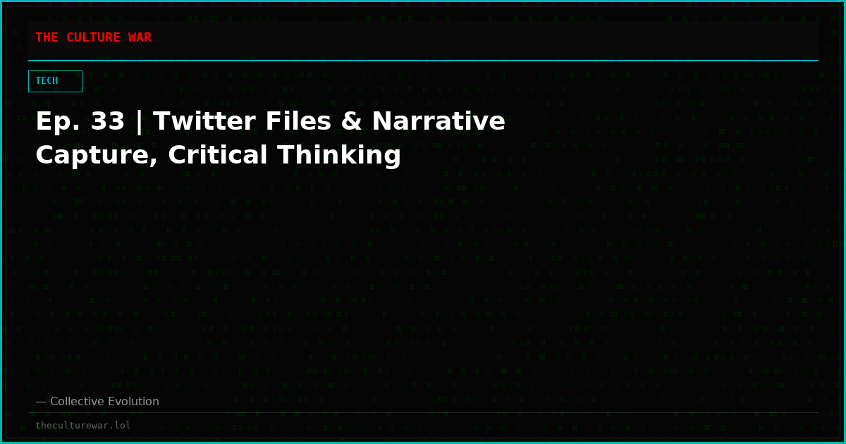 Ep. 33 | Twitter Files & Narrative Capture, Critical Thinking