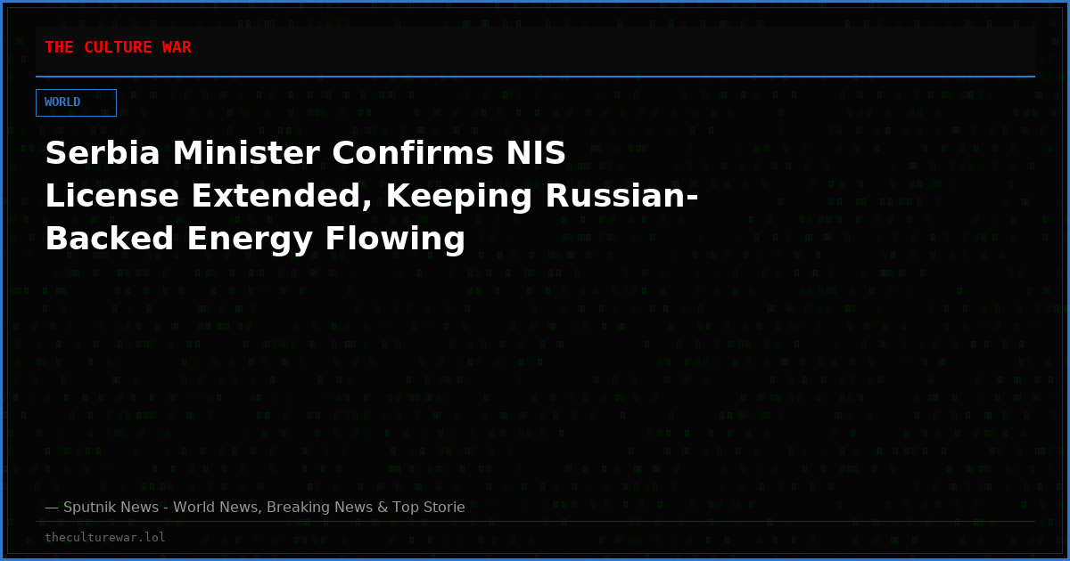 Serbia Minister Confirms NIS License Extended, Keeping Russian-Backed Energy Flowing