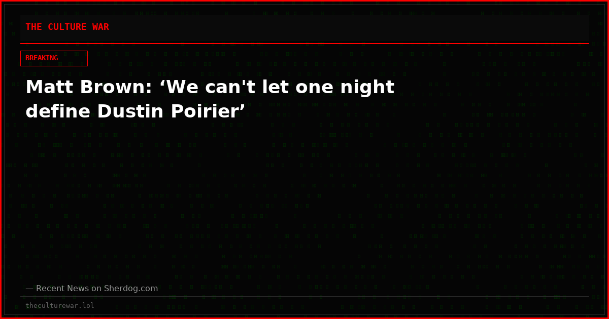Matt Brown: ‘We can't let one night define Dustin Poirier’