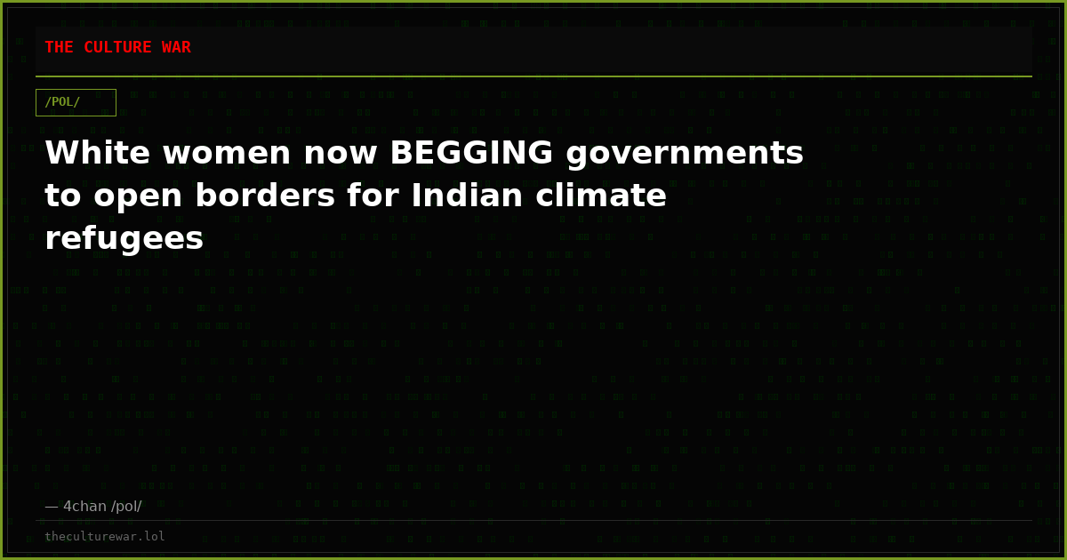 White women now BEGGING governments to open borders for Indian climate refugees