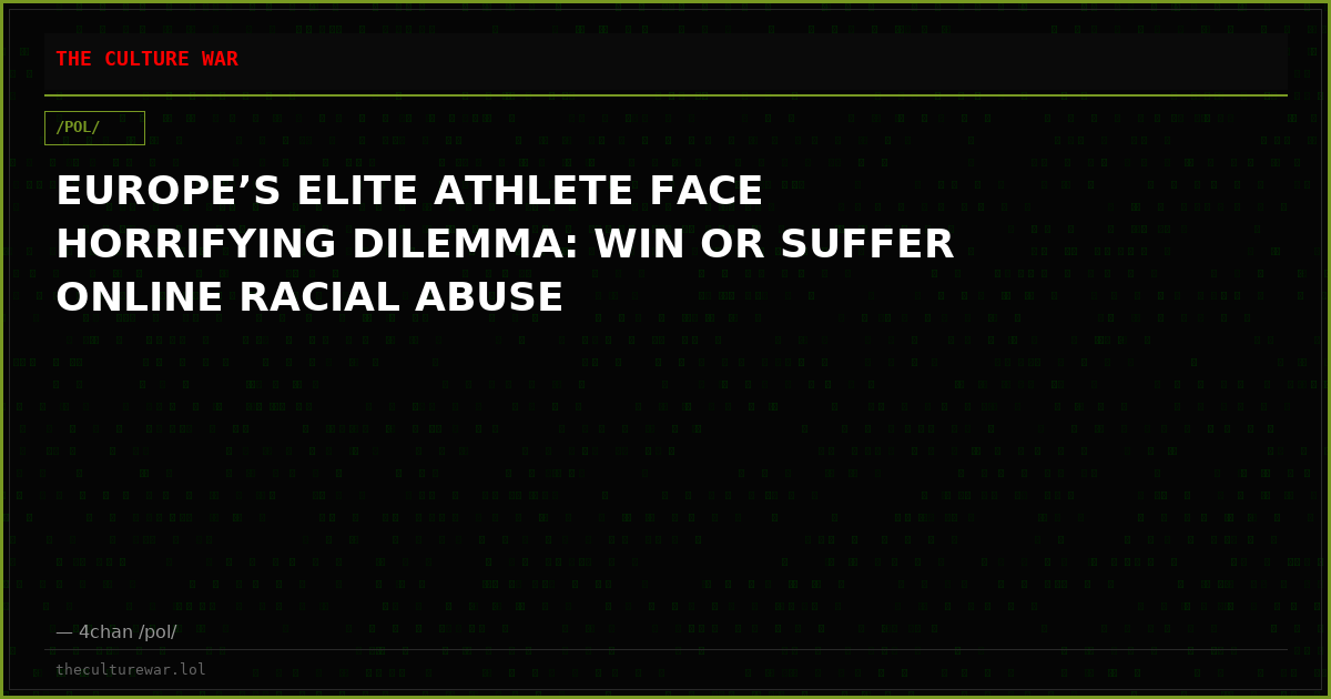EUROPE’S ELITE ATHLETE FACE HORRIFYING DILEMMA: WIN OR SUFFER ONLINE RACIAL ABUSE