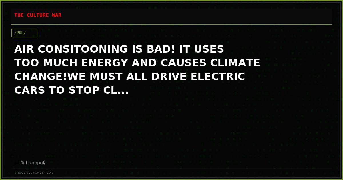 AIR CONSITOONING IS BAD! IT USES TOO MUCH ENERGY AND CAUSES CLIMATE CHANGE!WE MUST ALL DRIVE ELECTRIC CARS TO STOP CL...